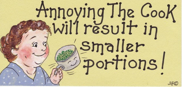 Annoying The Cook Will Result In Smaller Portions